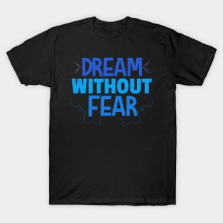 Dream without fear T-Shirt